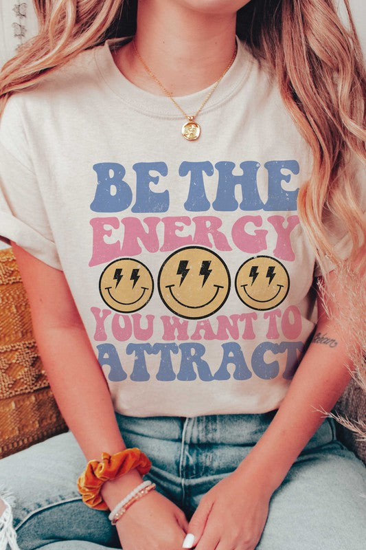 BE THE ENERGY YOU WANT TO ATTRACT Graphic Tee