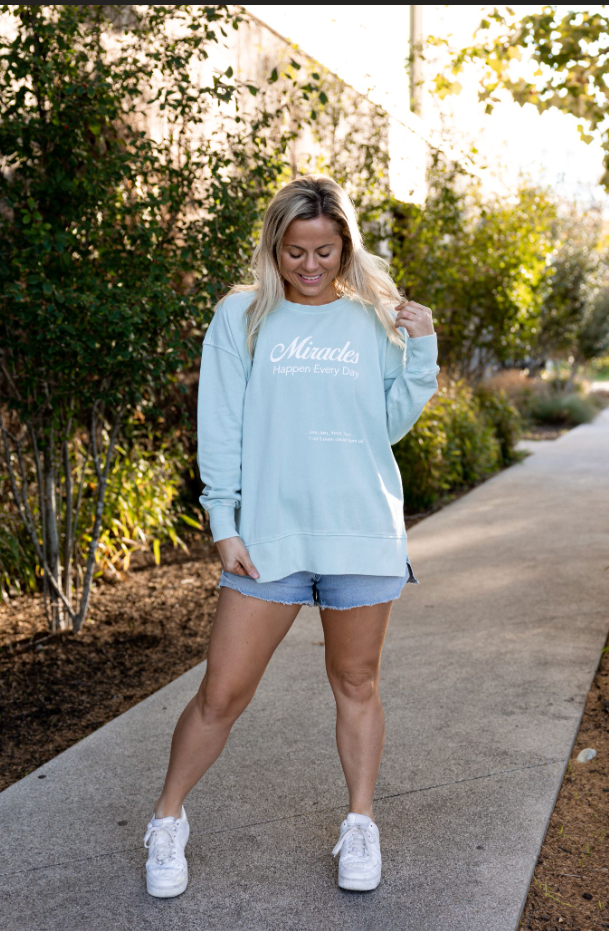 Miracles Happen Every day- Mineral Wash Sweatshirt (Seaside)