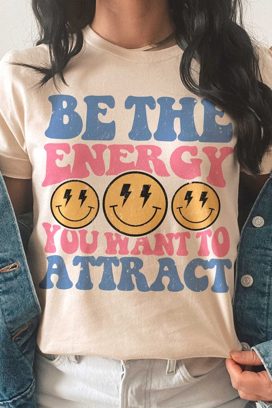 BE THE ENERGY YOU WANT TO ATTRACT Graphic Tee